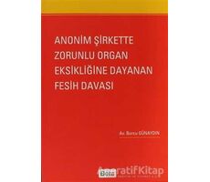 Anonim Şirkette Zorunlu Organ Eksikliğine Dayanan Fesih Davası - Burcu Günaydın - Beta Yayınevi