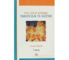 Okul Öncesi Dönemde Yaratıcılık ve Eğitimi - Yasemin Argun - Anı Yayıncılık