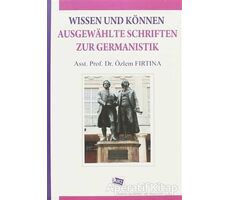 Wissen Und Können Ausgewahlte Schriften Zur Germanistik - Özlem Fırtına - Anı Yayıncılık