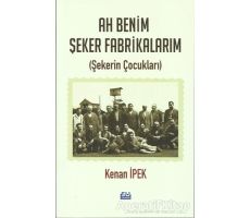 Ah Benim Şeker Fabrikalarım - Kenan İpek - Su Yayınevi