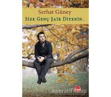 Size Genç Şair Diyenin... - Serhat Güney - Kırmızı Kedi Yayınevi