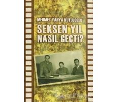 Seksen Yıl Nasıl Geçti? - Mehmet Yahya Kutluoğlu - Ensar Neşriyat