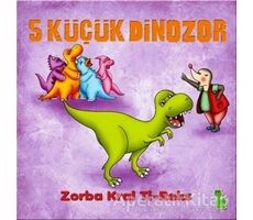 5 Küçük Dinozor: Zorba Kral Ti-Reks - İlkay Marangoz - Yeşil Dinozor