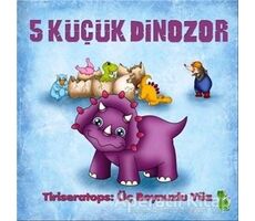 5 Küçük Dinozor - Tiriseratops: Üç Boynuzlu Yüz - İlkay Marangoz - Yeşil Dinozor