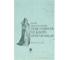 İslam Devletlerinde Türk Naibeler ve Kadın Hükümdarlar - Bahriye Üçok - Bilge Kültür Sanat