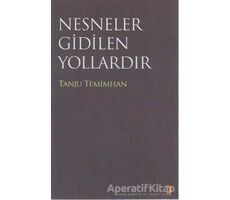 Nesneler Gidilen Yollardır - Tanju Temimhan - Cinius Yayınları