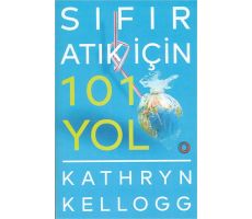 Sıfır Atık İçin 101 Yol - Kathryn Kellogg - Orenda
