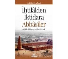 İhtilalden İktidara Abbasiler - İlknur Apak - Ensar Neşriyat