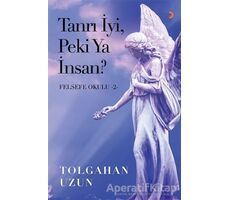 Tanrı İyi, Peki Ya İnsan? - Felsefe Okulu 2 - Tolgahan Uzun - Cinius Yayınları