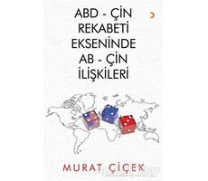 ABD - Çin Rekabeti Ekseninde AB - Çin İlişkileri - Murat Çiçek - Cinius Yayınları