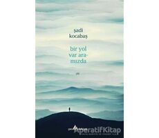 Bir Yol Var Aramızda - Şadi Kocabaş - Çıra Yayınları