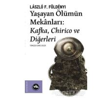 Yaşayan Ölümün Mekanları: Kafka Chirico ve Diğerleri