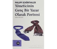 Yöneticinin Genç Bir Yazar Olarak Portresi - Philipp Schönthaler - Vakıfbank Kültür Yayınları