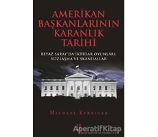 Amerikan Başkanlarının Karanlık Tarihi - Michael Kerrigan - Ketebe Yayınları