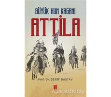 Büyük Hun Kağanı Attila - Şerif Baştav - Bilge Kültür Sanat