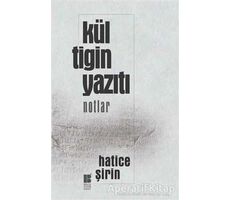 Kül Tigin Yazıtı - Notlar - Hatice Şirin - Bilge Kültür Sanat