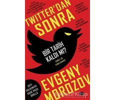 Twitterdan Sonra Bir Tarih Kaldı mı? - Evgeny Morozov - Açılım Kitap