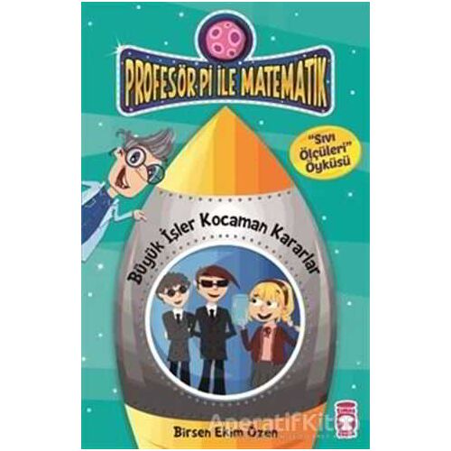 Profesör Pi İle Matematik 2 - Büyük İşler Kocaman Kararlar - Birsen Ekim Özen - Timaş Çocuk