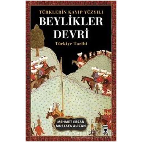 Türklerin Kayıp Yüzyılı Beylikler Devri - Mehmet Ersan - Timaş Yayınları