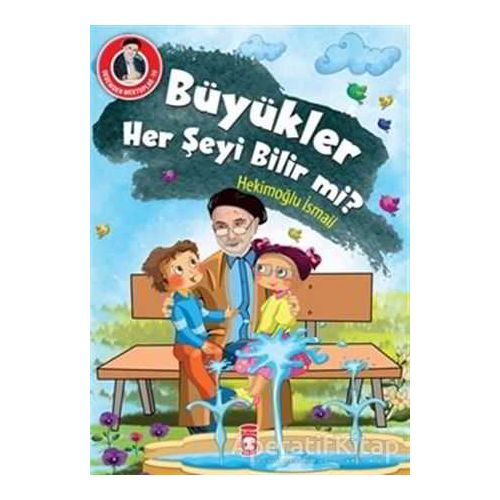 Büyükler Her Şeyi Bilir mi? - Hekimoğlu İsmail - Timaş Çocuk