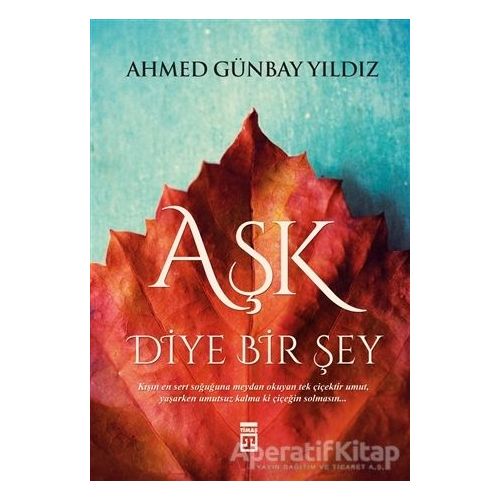 Aşk Diye Bir Şey - Ahmed Günbay Yıldız - Timaş Yayınları