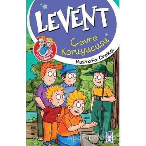 Levent İz Peşinde 2 : Çevre Koruyucusu - Mustafa Orakçı - Timaş Çocuk