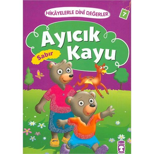 Hikayelerle Dini Değerler 7 - Ayıcık Kayu Sabır - Asiye Aslı Aslaner - Timaş Çocuk