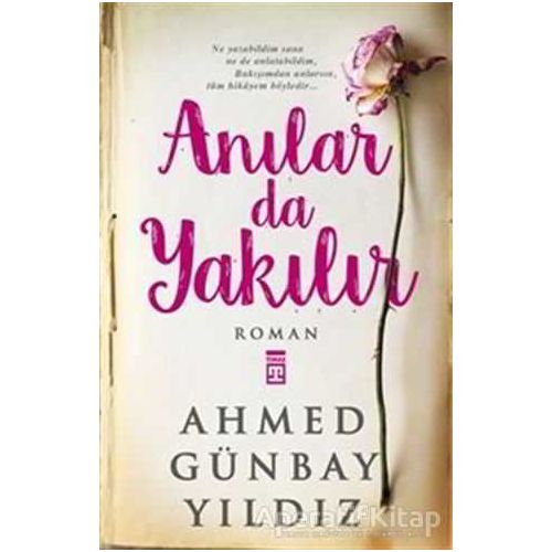 Anılar da Yakılır - Ahmed Günbay Yıldız - Timaş Yayınları