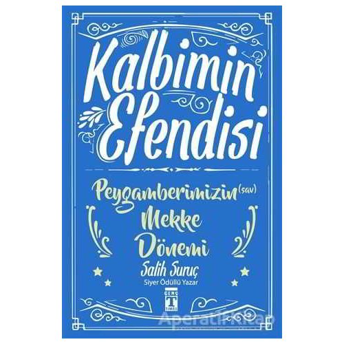 Kalbimin Efendisi - Peygamberimizin Mekke Dönemi - Salih Suruç - Genç Timaş