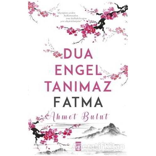 Dua Engel Tanımaz Fatma - Ahmet Bulut - Timaş Yayınları