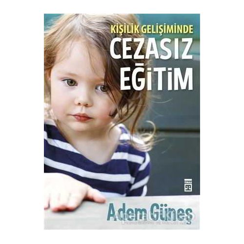 Kişilik Gelişiminde Cezasız Eğitim - Adem Güneş - Timaş Yayınları