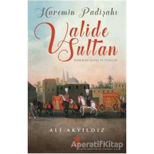 Haremin Padişahı Valide Sultan - Ali Akyıldız - Timaş Yayınları