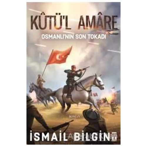 Kutül Amare: Osmanlının Son Tokadı - İsmail Bilgin - Timaş Yayınları