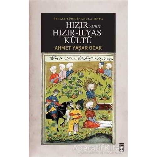 İslam-Türk İnançlarında Hızır Yahut Hızır İlyas Kültü - Ahmet Yaşar Ocak - Timaş Yayınları