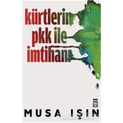 Kürtlerin PKK İle İmtihanı - Musa Işın - Timaş Yayınları