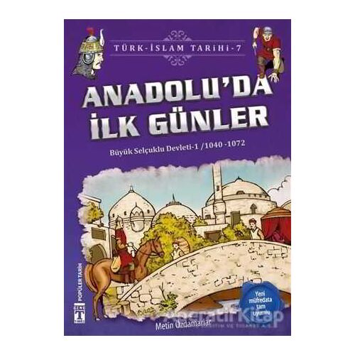 Anadolu’da İlk Günler / Türk - İslam Tarihi 7 - Metin Özdamarlar - Genç Timaş