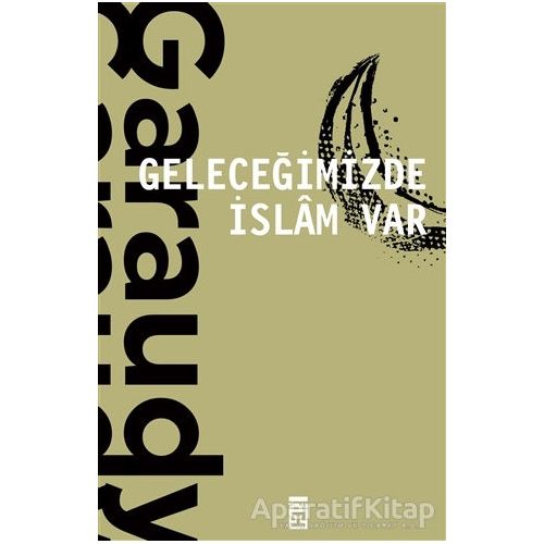 Geleceğimizde İslam Var - Roger Garaudy - Timaş Yayınları