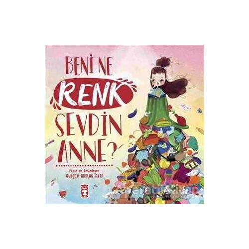 Beni Ne Renk Sevdin Anne? - Gülşen Arslan Akca - Timaş Çocuk
