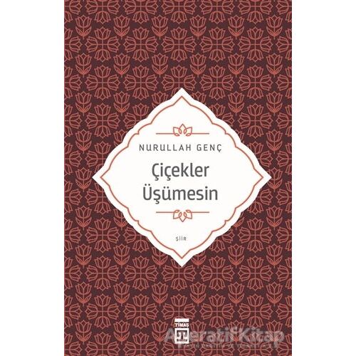 Çiçekler Üşümesin - Nurullah Genç - Timaş Yayınları
