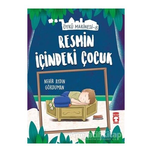 Resmin İçindeki Çocuk - Öykü Makinesi 8 - Nehir Aydın Gökduman - Timaş Çocuk