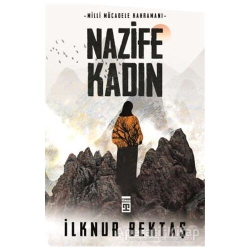 Milli Mücadele Kahramanı Nazife Kadın - İlknur Bektaş - Timaş Yayınları