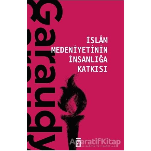 İslam Medeniyetinin İnsanlığa Katkısı - Roger Garaudy - Timaş Yayınları