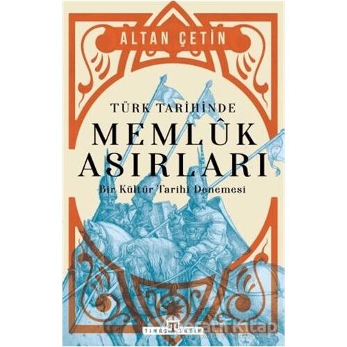 Türk Tarihinde Memluk Asırları - Altan Çetin - Timaş Yayınları