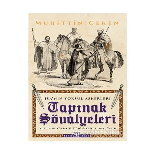 Tapınak Şövalyeleri - İsanın Yoksul Askerleri - Muhittin Çeken - Timaş Yayınları