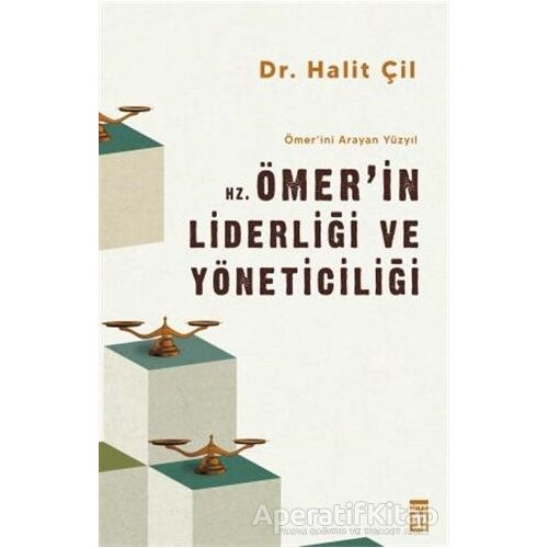 Hz. Ömerin Liderliği ve Yöneticiliği - Ömerini Arayan Yüzyıl - Halit Çil - Timaş Yayınları