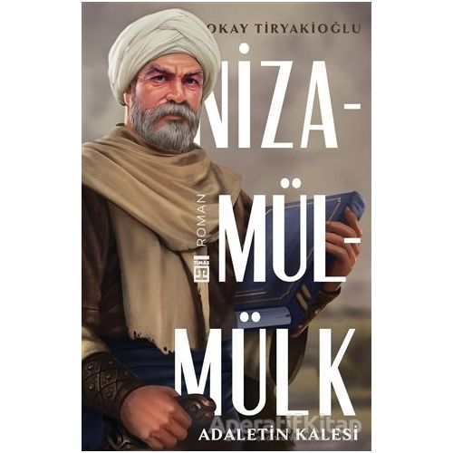 Adaletin Kalesi: Nizamülmülk - Okay Tiryakioğlu - Timaş Yayınları