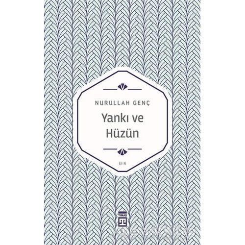 Yankı ve Hüzün - Nurullah Genç - Timaş Yayınları