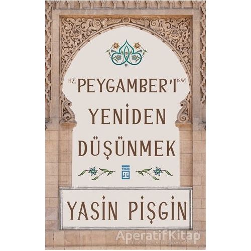 Hz. Peygamberi Yeniden Düşünmek - Yasin Pişgin - Timaş Yayınları