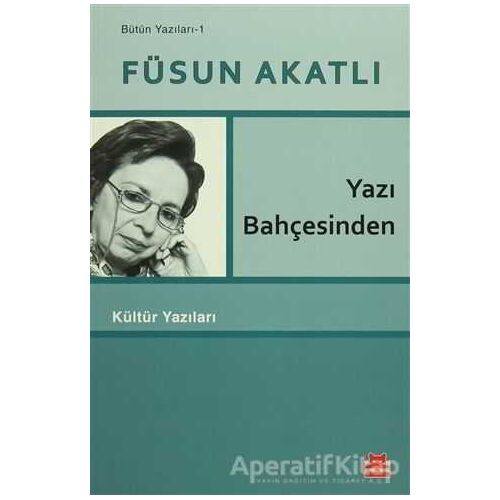 Yazı Bahçesinden - Füsun Akatlı - Kırmızı Kedi Yayınevi