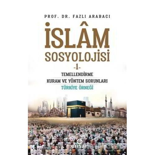 İslam Sosyolojisi - 1 - Fazlı Arabacı - Ensar Neşriyat